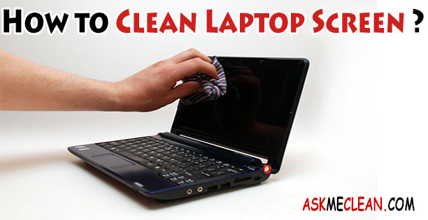 How to Clean Laptop Screen