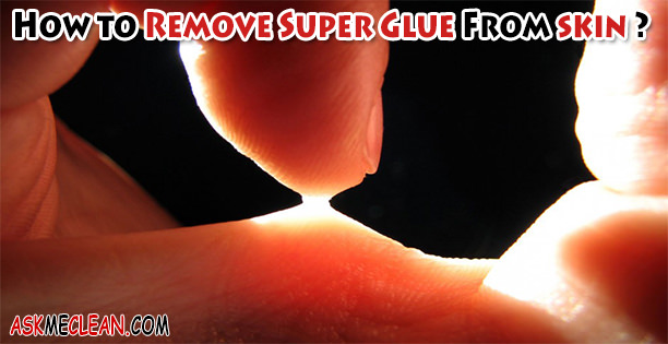 How to Remove Super Glue From skin