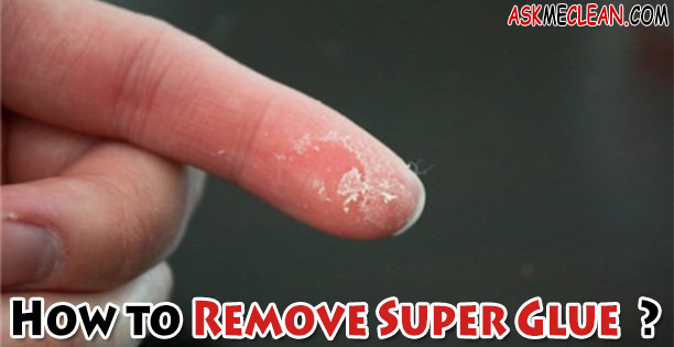 How to Remove Super Glue